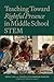 Teaching Toward Rightful Presence in Middle School STEM by Edna Tan