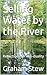 Selling Water by the River:...