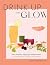 Drink Up and Glow by Gaby Mlynarczyk