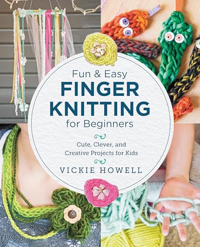 Fun and Easy Finger Knitting for Beginners: Cute, Clever, and Creative Projects for Kids (Kindle Edition)