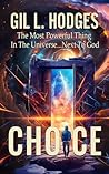 Choice: The Most Powerful Thing in the Universe... Next to God.