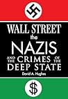 Wall Street, the Nazis, and the Crimes of the Deep State