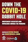 Down the COVID-19 Rabbit Hole: Independent Scientists and Physicians Unmask the Pandemic Down the COVID-19 Rabbit Hole: Independent Scientists and Physicians Unmask the Pandemic