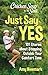 Chicken Soup for the Soul: Just Say Yes: 101 Stories about Stepping Outside Your Comfort Zone