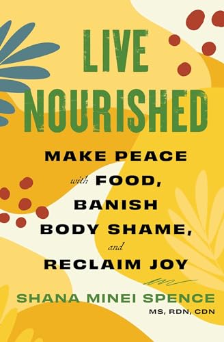 Live Nourished: Make Peace with Food, Banish Body Shame, and Reclaim Joy (Kindle Edition)