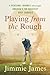 Playing from the Rough by Jimmie James