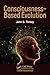 Consciousness-Based Evolution