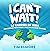 I Can't Wait by Tim Elmore
