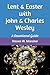 Lent & Easter with John & Charles Wesley: A Devotional Guide