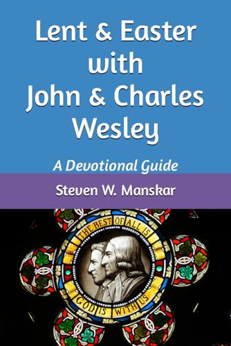 Lent & Easter with John & Charles Wesley: A Devotional Guide (Kindle Edition)