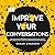 Improve Your Conversations:...
