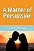 A Matter of Persuasion by Dj Anderson