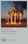 Violenza invisibile: Anatomia dei disastri ambientali (Italian Edition) Violenza invisibile: Anatomia dei disastri ambientali (Italian Edition)