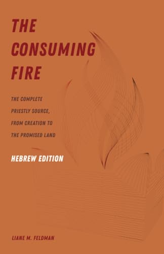 The Consuming Fire, Hebrew Edition: The Complete Priestly Source, from Creation to the Promised Land (Paperback)