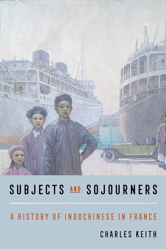 Subjects and Sojourners: A History of Indochinese in France (Hardcover)