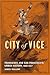 City of Vice: Transience an...