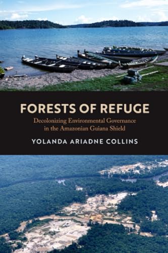 Forests of Refuge: Decolonizing Environmental Governance in the Amazonian Guiana Shield (Paperback)