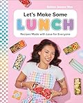 Let's Make Some Lunch: Recipes Made with Love for Everyone: A Cookbook