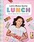 Let's Make Some Lunch: Reci...