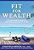 Fit for Wealth: 7 Breakthrough Strategies for Elite Health and Abundant Wealth