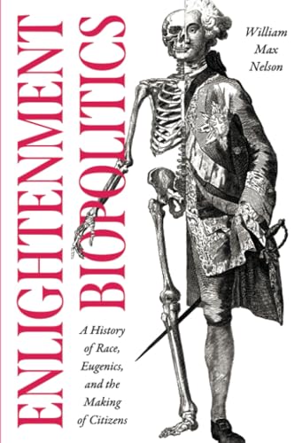 Enlightenment Biopolitics: A History of Race, Eugenics, and the Making of Citizens (The Life of Ideas)