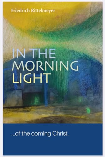 In the Morning Light of the Coming Christ (Kindle Edition)