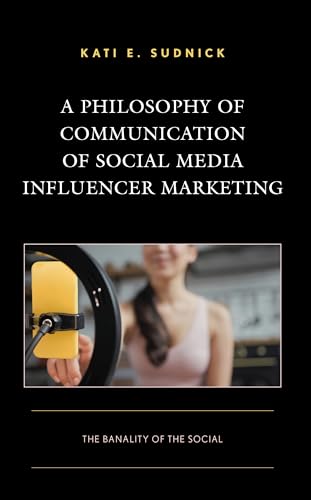 A Philosophy of Communication of Social Media Influencer Marketing: The Banality of the Social (Integrated Marketing Communication)