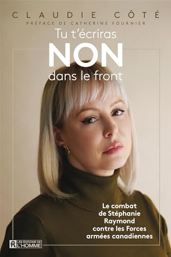 Tu t'écriras NON dans le front: Le combat de Stéphanie Raymond contre les Forces armées canadiennes (French Edition)