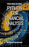 Python For Financial Analysis: From Zero to Hero (Python for Finance Book 1) Python For Financial Analysis: From Zero to Hero (Python for Finance Book 1)
