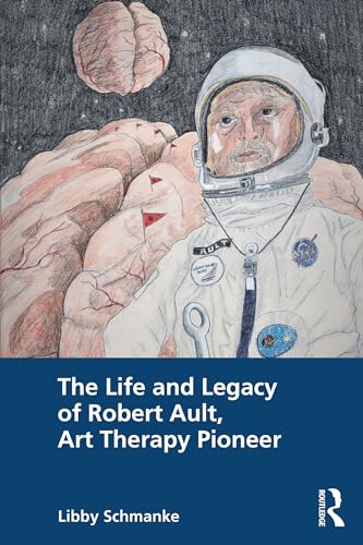 The Life and Legacy of Robert Ault, Art Therapy Pioneer (Kindle Edition)