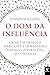O Dom da Influência: criar ...