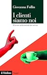I clienti siamo noi: Il lavoro nella società dei servizi (Saggi) (Italian Edition)