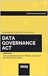 EU Data Governance Act: Full text of Regulation (EU) 2022/868 on European Data Governance EU Data Governance Act: Full text of Regulation (EU) 2022/868 on European Data Governance