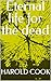 Eternal life for the dead by Harold Cook