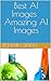 Best AI Images। Amazing AI ...