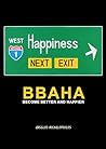 BBAHA: BECOME BETTER AND HAPPIER BBAHA: BECOME BETTER AND HAPPIER