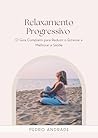 Relaxamento Progressivo: O Guia Completo para Reduzir o Estresse e Melhorar a Saúde (Portuguese Edition)
