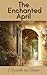 The Enchanted April by Elizabeth von Arnim The Enchanted April by Elizabeth von Arnim