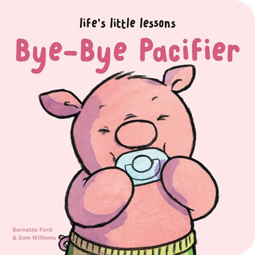 Life’s Little Lessons: Bye-Bye Pacifier (Board Book)