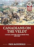 Canadians on the Veldt: Canada and the Anglo-Boer War, 1899-1902
