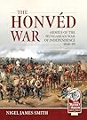 The Honvéd War: Armies of the Hungarian War of Independence 1848-49 (From Musket to Maxim 1815-1914)