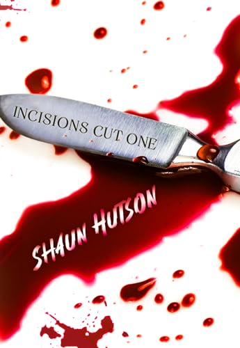 Incisions: Cut 1 (Kindle Edition)