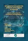IMPLEMENTATION GUIDE FOR ARTIFICIAL INTELLIGENCE IN AVIATION: A Human-Centric Guide for Practitioners and Organizations IMPLEMENTATION GUIDE FOR ARTIFICIAL INTELLIGENCE IN AVIATION: A Human-Centric Guide for Practitioners and Organizations