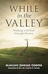 While In The Valley: Walking with God through Divorce