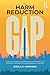 The Harm Reduction Gap: Helping Individuals Left Behind by Conventional Drug Prevention and Abstinence-only Addiction Treatment