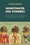Musiktheater Und Kommerz: Das Wechselverhaltnis Von Kunst Und Okonomie Auf Dem Londoner Musiktheatermarkt Am Beispiel Von the Mikado (1885) Und Chess (1984) (German Edition)