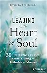 Leading with Heart and Soul: 30 Inspiring Lessons of Faith, Learning, and Leadership for Educators Leading with Heart and Soul: 30 Inspiring Lessons of Faith, Learning, and Leadership for Educators