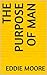 The Purpose of Man