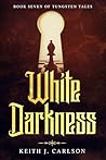 White Darkness: Book Seven of Tungsten Tales