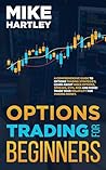 Options Trading for Beginners: A Comprehensive Guide to Options Trading Strategies; Learn About Index Options, Spreads, ETFs, Risk and More! Trade Your ... Money (Advanced Investing Techniques)